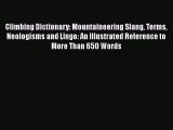 [Read Book] Climbing Dictionary: Mountaineering Slang Terms Neologisms and Lingo: An Illustrated