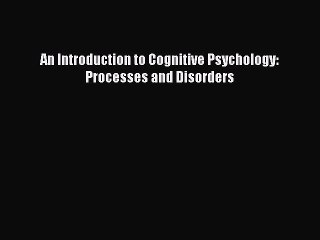 PDF An Introduction to Cognitive Psychology: Processes and Disorders Free Books