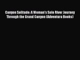 [Read Book] Canyon Solitude: A Woman's Solo River Journey Through the Grand Canyon (Adventura