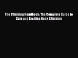 [Read Book] The Climbing Handbook: The Complete Guide to Safe and Exciting Rock Climbing  Read