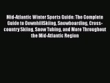 [Read Book] Mid-Atlantic Winter Sports Guide: The Complete Guide to DownhillSkiing Snowboarding