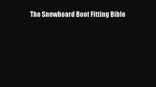 [Read Book] The Snowboard Boot Fitting Bible Free PDF