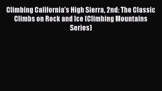 [Read Book] Climbing California's High Sierra 2nd: The Classic Climbs on Rock and Ice (Climbing