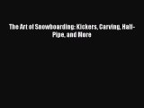 [Read Book] The Art of Snowboarding: Kickers Carving Half-Pipe and More  EBook