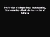 [Read Book] Declaration of Independents: Snowboarding Skateboarding & Music--An Intersection