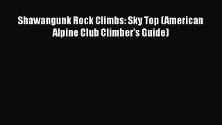 [Read Book] Shawangunk Rock Climbs: Sky Top (American Alpine Club Climber's Guide)  EBook