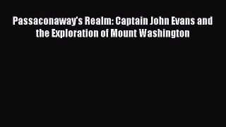 [Read Book] Passaconaway's Realm: Captain John Evans and the Exploration of Mount Washington