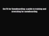 [Read Book] Get Fit for Snowboarding: a guide to training and stretching for snowboarding