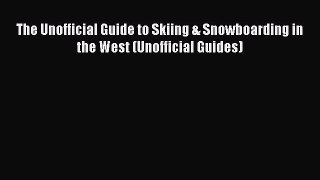 [Read Book] The Unofficial Guide to Skiing & Snowboarding in the West (Unofficial Guides)