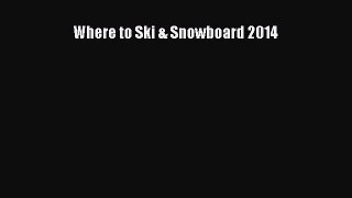 [Read Book] Where to Ski & Snowboard 2014  EBook