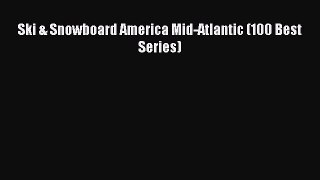 [Read Book] Ski & Snowboard America Mid-Atlantic (100 Best Series)  EBook