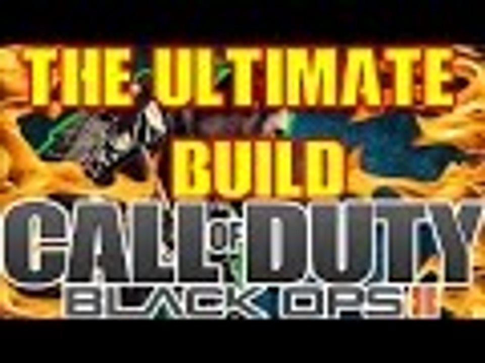 THE ULTIMATE BUILD! ( Black Ops 2 )