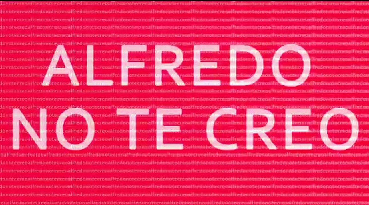 Alfredo No Te Creo