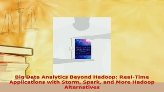 Download  Big Data Analytics Beyond Hadoop RealTime Applications with Storm Spark and More Hadoop  EBook