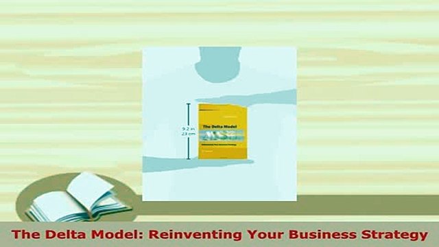PDF The Delta Model Reinventing Your Business Strategy Read Online