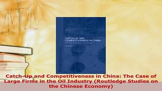 PDF  CatchUp and Competitiveness in China The Case of Large Firms in the Oil Industry Free Books