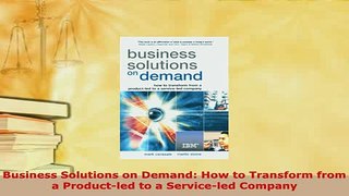 PDF  Business Solutions on Demand How to Transform from a Productled to a Serviceled Company Free Books