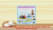 Download  Character Cake Toppers Over 65 Design Ideas for Sugar Fondant Models Free Books