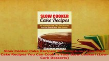 Download  Slow Cooker Cake Recipes 80 Sumptuous LowCarb Cake Recipes You Can Cook in Your Slow Read Online