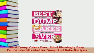 Download  Best Dump Cakes Ever Mind Blowingly Easy Fruitcake Mixbutter Dump And Bake Recipes PDF Book Free