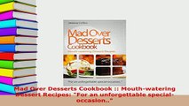 PDF  Mad Over Desserts Cookbook  Mouthwatering Dessert Recipes For an unforgettable Read Online