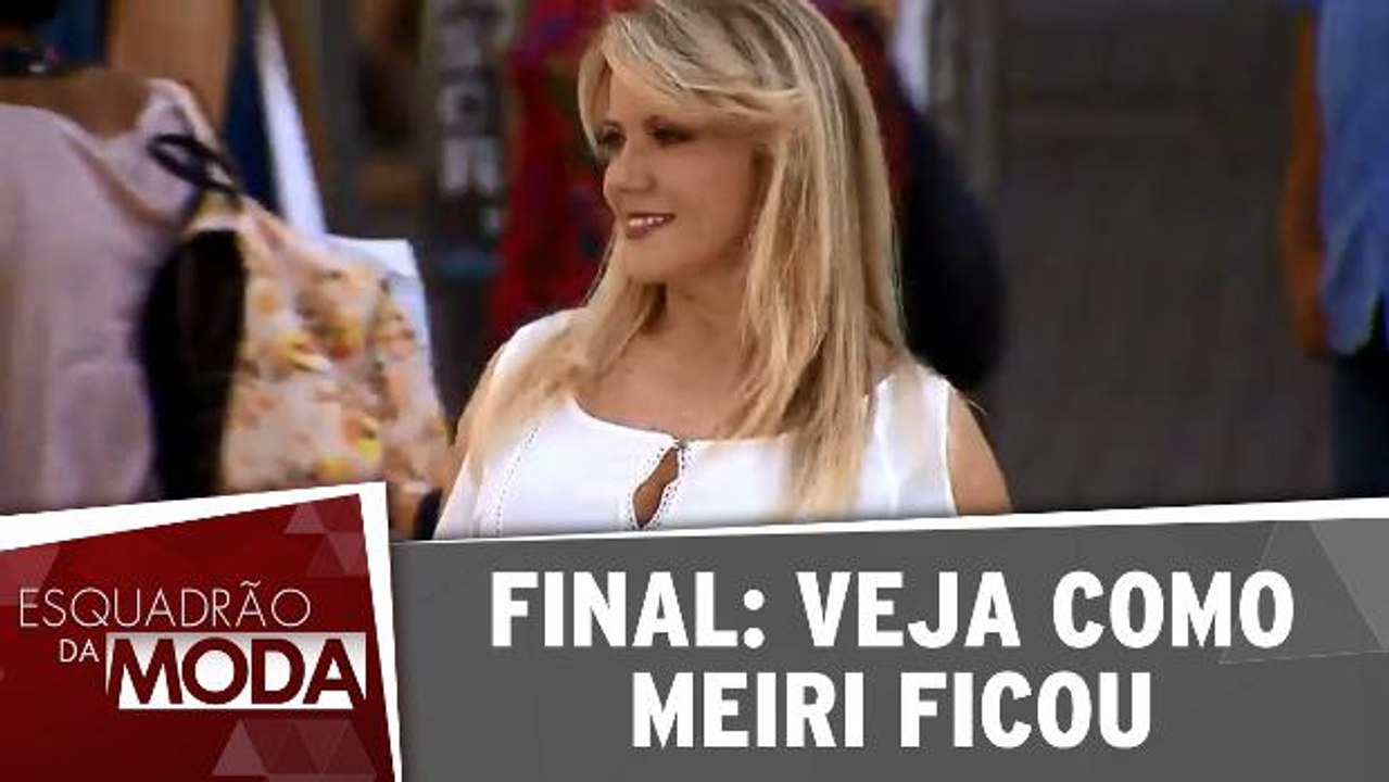 Veja como Meiri ficou