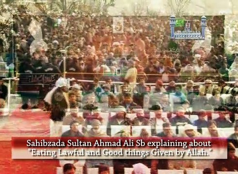 Sahibzada Sultan Ahmad Ali Sb explaining about Eating Lawful and Good things given by Allah Almighty