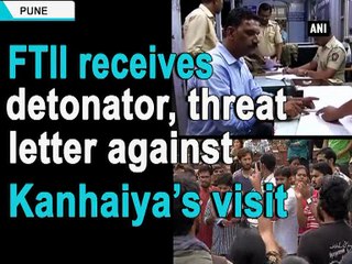 FTII receives detonator, threat letter against Kanhaiya s visit