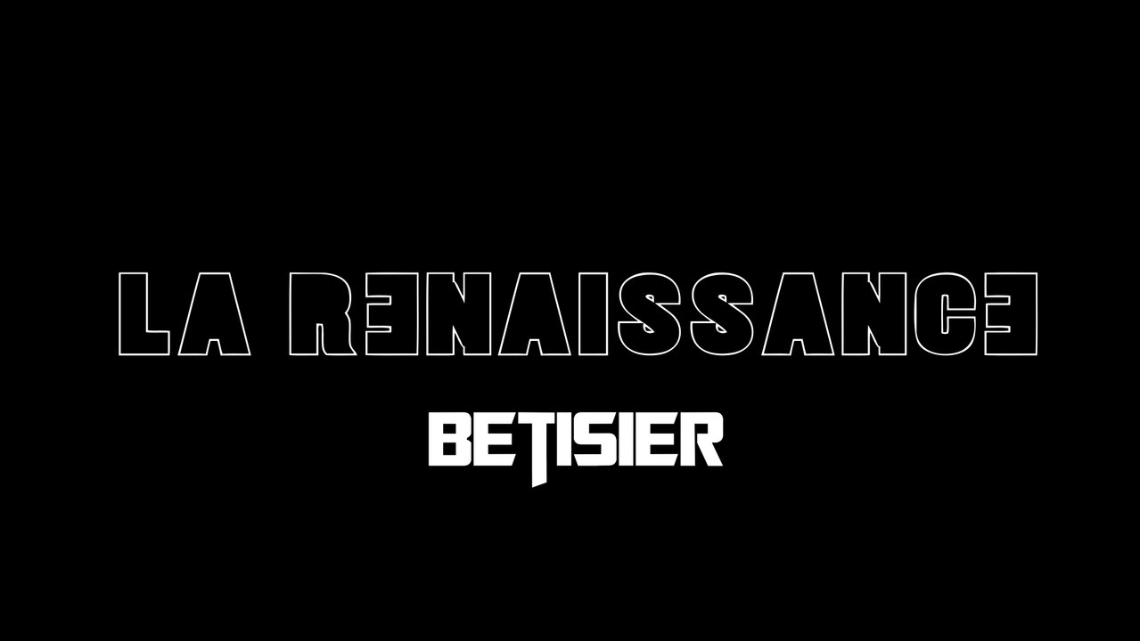 Bêtisier - La Renaissance