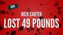 How Nick Carter lost 49 pounds