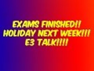 Exams Finished! Holiday Next week! MORE VIDEOS