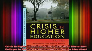 new book  Crisis in Higher Education A Plan to Save Small Liberal Arts Colleges in America