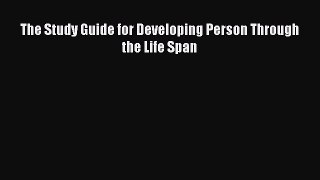 Read The Study Guide for Developing Person Through the Life Span Ebook Free