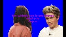 TEN CUIDADO CON LO QUE DESEAS {NIALL Y TU} CAP 20