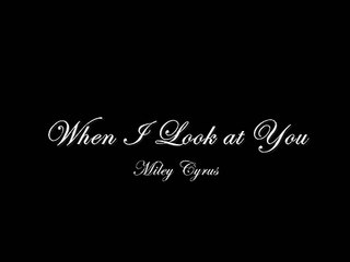 When I Look at You Lyrics - Miley Cyrus