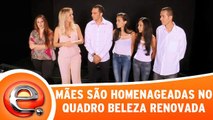 Mães são homenageadas no quadro Beleza renovada!