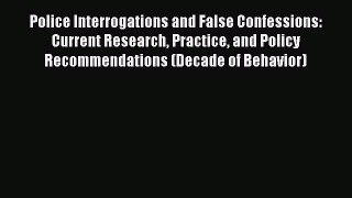 Download Police Interrogations and False Confessions: Current Research Practice and Policy