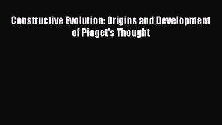 Read Constructive Evolution: Origins and Development of Piaget's Thought Ebook Free