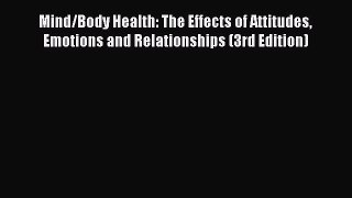 Download Mind/Body Health: The Effects of Attitudes Emotions and Relationships (3rd Edition)