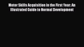 Read Motor Skills Acquisition in the First Year: An Illustrated Guide to Normal Development