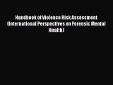 Download Handbook of Violence Risk Assessment (International Perspectives on Forensic Mental
