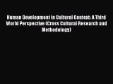 Read Human Development in Cultural Context: A Third World Perspective (Cross Cultural Research
