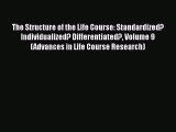 Download The Structure of the Life Course: Standardized? Individualized? Differentiated? Volume