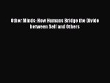 Read Other Minds: How Humans Bridge the Divide between Self and Others Ebook Free