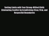Read Setting Limits with Your Strong-Willed Child: Eliminating Conflict by Establishing Clear