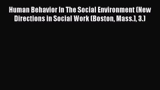 Read Human Behavior In The Social Environment (New Directions in Social Work (Boston Mass.)