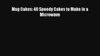 [Read Book] Mug Cakes: 40 Speedy Cakes to Make in a Microwave Free PDF