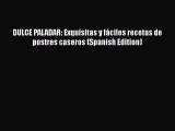 [Read Book] DULCE PALADAR: Exquisitas y fáciles recetas de postres caseros (Spanish Edition)