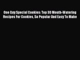 [Read Book] One Guy Special Cookies: Top 30 Mouth-Watering Recipes For Cookies So Popular And