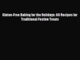 [Read Book] Gluten-Free Baking for the Holidays: 60 Recipes for Traditional Festive Treats